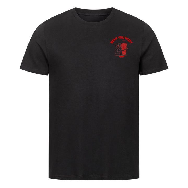 Bulk you must Shirt